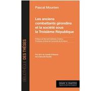 Les anciens Combattants Girondins et la Société sous la troisième République Pascal Mounien (Auteur), Bernard Gallinato-Contino (Préface)