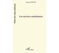 Les anciens combattants - Jacques Doute - L'harmattan - broché - Poésie