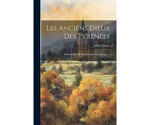 Les Anciens Dieux Des Pyrénées: Nomenclature Et Distribution Géographique...