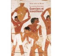 Les Anciens Egyptiens - Tome 2, Guerriers Et Travailleurs