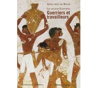 Les Anciens Egyptiens: Guerriers et travailleurs