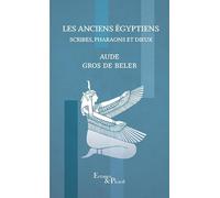 Aude Gros de Beler – Les Anciens Égyptiens : Scribes, pharaons et dieux – Actes Sud – Broché