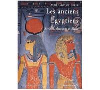 Les Anciens Egyptiens - Scribes, Pharaons Et Dieux