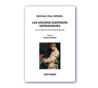 Les Anciens Guerriers Germaniques - De La Colonne Trajane Aux Sagas Islandaises