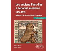 Les anciens Pays-Bas à l'époque moderne (1404-1815): Belgique, France du Nord, Pays-Bas