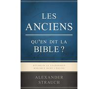 Les anciens, qu'en dit la Bible ? (Biblical Eldership): Rétablir le leadership biblique dans l'Église