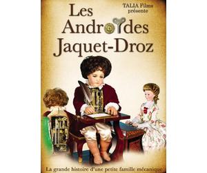 Les androïdes Jaquet-Droz - La Grande Histoire d'une Petite Famille mécanique - DVD documentaire sur Les automates et Tout particulièrement Les androïdes Jaque-Droz