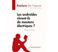 Les androïdes rêvent-ils de moutons électriques ? de Philip K. Dick (Analyse de l'œuvre): Résumé complet et analyse détaillée de l'œuvre