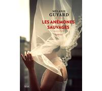 Les Anémones sauvages - Mélanie Guyard - Seuil - broché - Roman