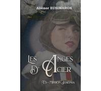 Les Anges d'Acier: Tome 3 Mission Josépha