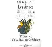 Les Anges de Lumière au Quotidien / Prières et Visualisation Créatrice