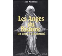 Les anges du bizarre Un siècle d'exentricité - Jean-Noël Liaut - Grasset - broché - Etude