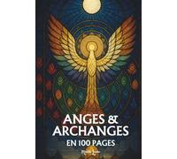 Les anges et archanges: Les principes fondamentaux en 100 pages