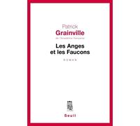 Les Anges et les Faucons - Patrick Grainville - Seuil - broché - Roman