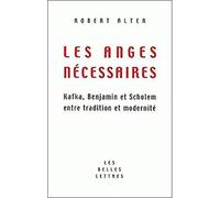 Les Anges Necessaires. Kafka, Benjamin Et Scholem Entre Tradition Et Modernite