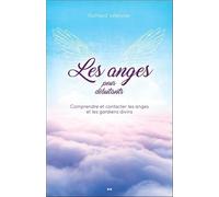 Les anges pour débutants - Comprendre et contacter les anges et les gardiens divins