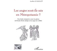 Les anges sont-ils nés en Mésopotamie ? Une étude comparative entre les génies du Proche-Orient antique et les anges de la Bible - Aurélien Le Maillot - L'harmattan - broché - Essai