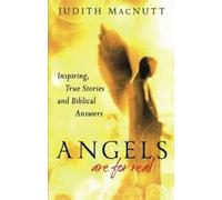Les anges sont réels : histoires vraies et inspirantes et réponses bibliques
