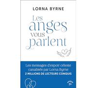 Les anges vous parlent: Les messages d’espoir céleste canalisés par Lorna Byrne 2 MILLIONS DE LECTEURS CONQUIS