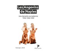 Les Angevins de Naples: Une dynastie européenne 1246-1266-1442