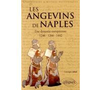Les Angevins de Naples. Une dynastie européenne. 1246-1266-1442.Les Angevins de Naples. Une dynastie européenne