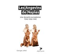 Les Angevins de Naples: Une dynastie européenne 1246-1266-1442
