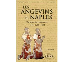Les Angevins de Naples. Une dynastie européenne. 1246-1266-1442.Les Angevins de Naples. Une dynastie européenne - Georges Jehel - Ellipses - broché - Biographie