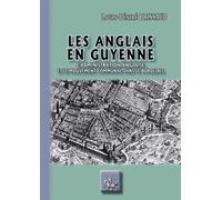Les Anglais En Guyenne - L'administration Anglaise Et Le Mouvement Communal Dans Le Bordelais