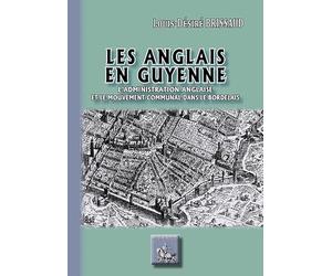Les Anglais en Guyenne: L'administration anglaise et le mouvement communal dans le Bordelais