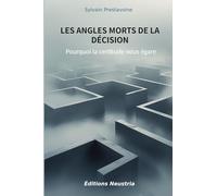 Les angles morts de la décision: Pourquoi la certitude nous égare