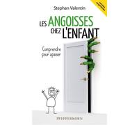 Les angoisses chez l'enfant Comprendre pour apaiser - Stephan Valentin - Pfefferkorn - broché - Essai