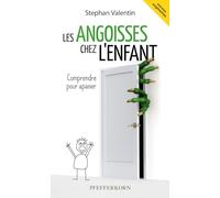 Les angoisses chez l'enfant : Comprendre pour apaiser (Version augmentée)