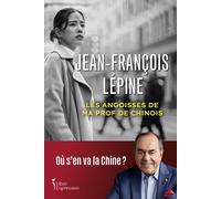 Les angoisses de ma prof de chinois - Ou s'en va la Chine ? Jean-François Lépine (Auteur)
