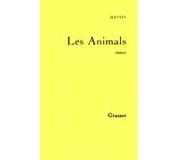 Les Animals - Bruno Bayon - Grasset - broché - Roman