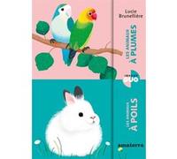 Les animaux à plumes/Les animaux à poils Lucie Brunellière (Illustration)