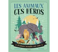 Les animaux, ces héros - 18 HISTOIRES INCROYABLES MAIS VRAIES - Leonardo Mazzeo - Kimane - cartonné - Album jeunesse