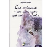 Les animaux "ces messagers qui nous parlent" Tome 1