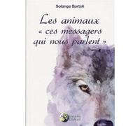 Les animaux "ces messagers qui nous parlent" Tome 1 Solange Bartoli (Auteur)
