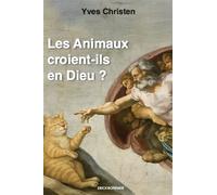 Les Animaux croient-ils en dieu? - Yves Christen - Erick Bonnier Eds - broché - Essai