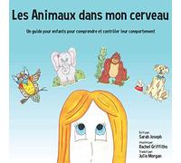 Les Animaux dans mon cerveau: Un guide pour enfants pour comprendre et contrôler leur comportement
