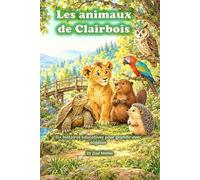 Les animaux de Clairbois: Six histoires éducatives pour grandir avec sagesse