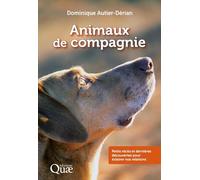 Les animaux de compagnie: Petits récits et dernières découvertes pour éclairer nos relations