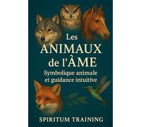 Les Animaux de l’Âme: Symbolique animale et guidance intuitive