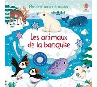 Les animaux de la banquise - Mon livre sonore à toucher - Dès 1 an Sam Taplin (Auteur), Federica Iossa (Illustration), Matt Durber (Conception couverture ou illustration), Eleonore Souchon (Traduction