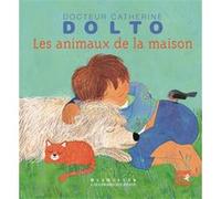 Les animaux de la maison Catherine Dolto (Auteur), Colline Faure-Poirée (Auteur), Frédérick Mansot (Illustration)
