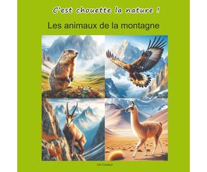 Les animaux de la montagne. C’est chouette la nature !: Découvre et apprends à reconnaître les animaux de la montagne