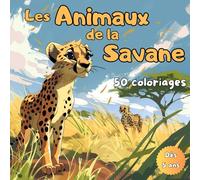 Les animaux de la savane - 50 coloriages: Livre de Coloriage Animaux de la Savane - 50 Dessins Captivants pour Enfants dès 5 Ans