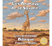 Les Animaux de la Savane: Livre de Coloriage Bilingue Les Animaux de la Savane - Livre de Coloriage Animaux Sauvages -30 Dessins Ludiques avec ... et en Anglais et Carnet de Notes Créatif