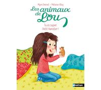 Les animaux de Lou - Tu es super, petit hamster ! - Lune Bleue Dès 6 ans