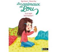 Les animaux de Lou: Tu es super, Petit Hamster ! Mymi Doinet (Auteur), Mélanie Allag (Illustration)